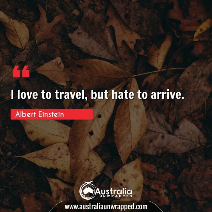  I love to travel, but hate to arrive.