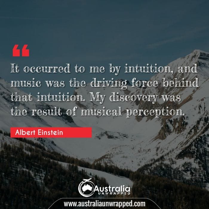 It occurred to me by intuition, and music was the driving force behind that intuition. My discovery was the result of musical perception.