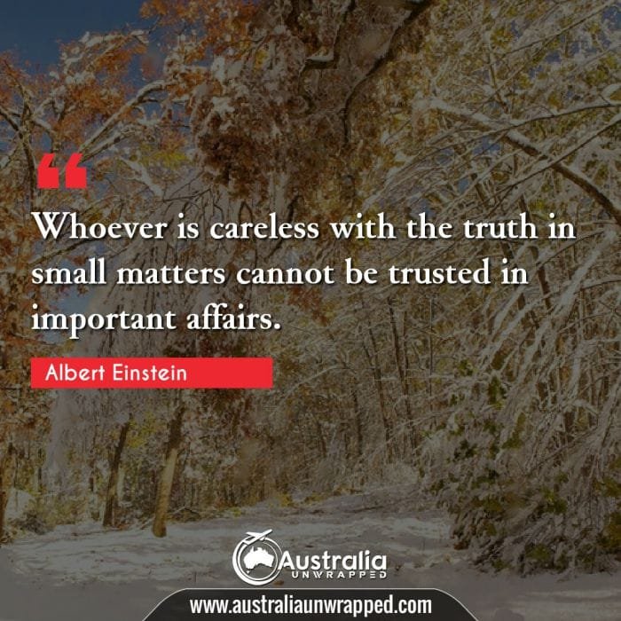 
 Whoever is careless with the truth in small matters cannot be trusted in important affairs.