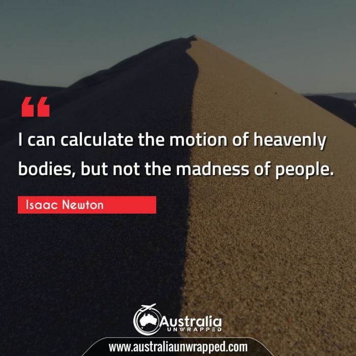 I can calculate the motion of heavenly bodies, but not the madness of people.