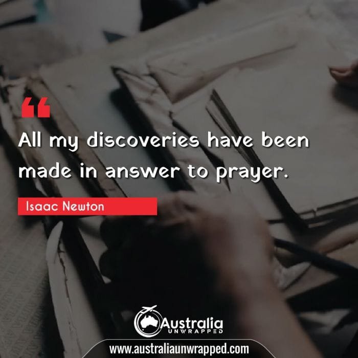 All my discoveries have been made in answer to prayer.
