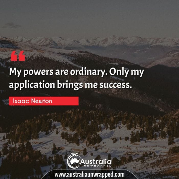 My powers are ordinary. Only my application brings me success.

