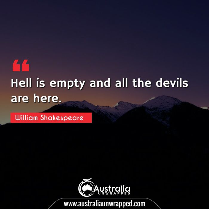  Hell is empty and all the devils are here.