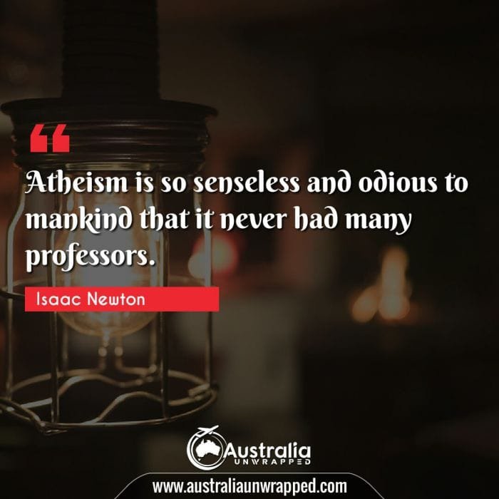Atheism is so senseless and odious to mankind that it never had many professors.

