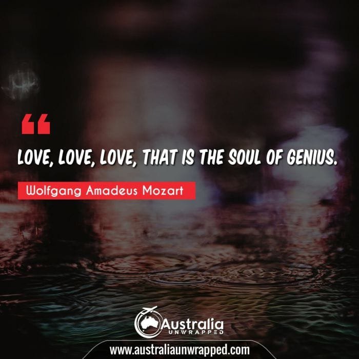 Love, love, love, that is the soul of genius.