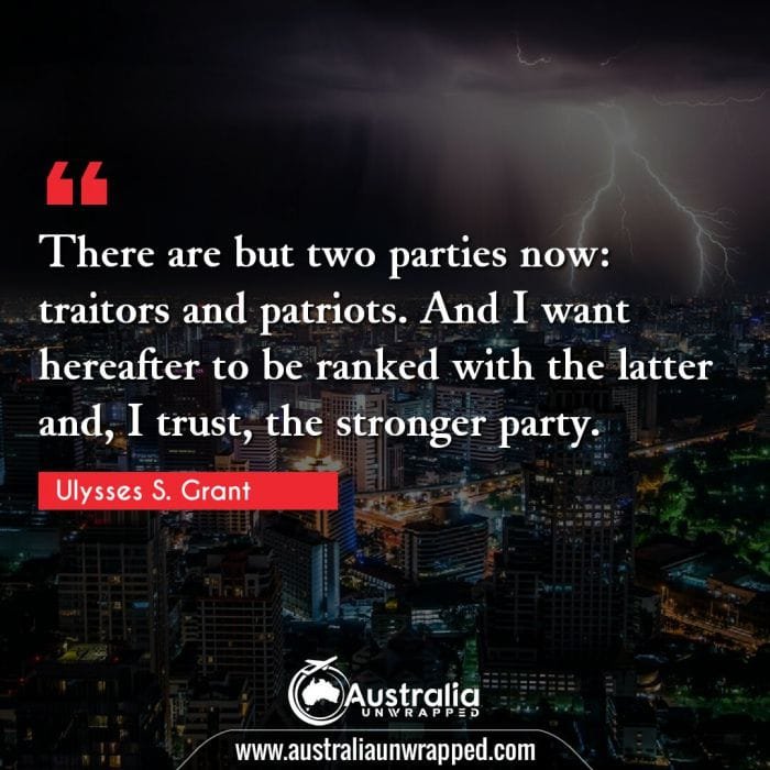 There are but two parties now: traitors and patriots. And I want hereafter to be ranked with the latter and, I trust, the stronger party.
 