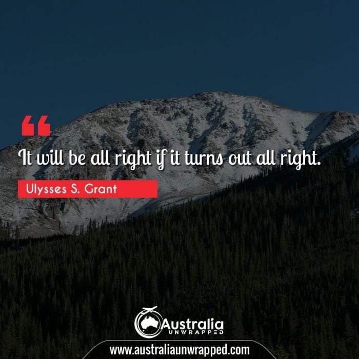 It will be all right if it turns out all right.
 