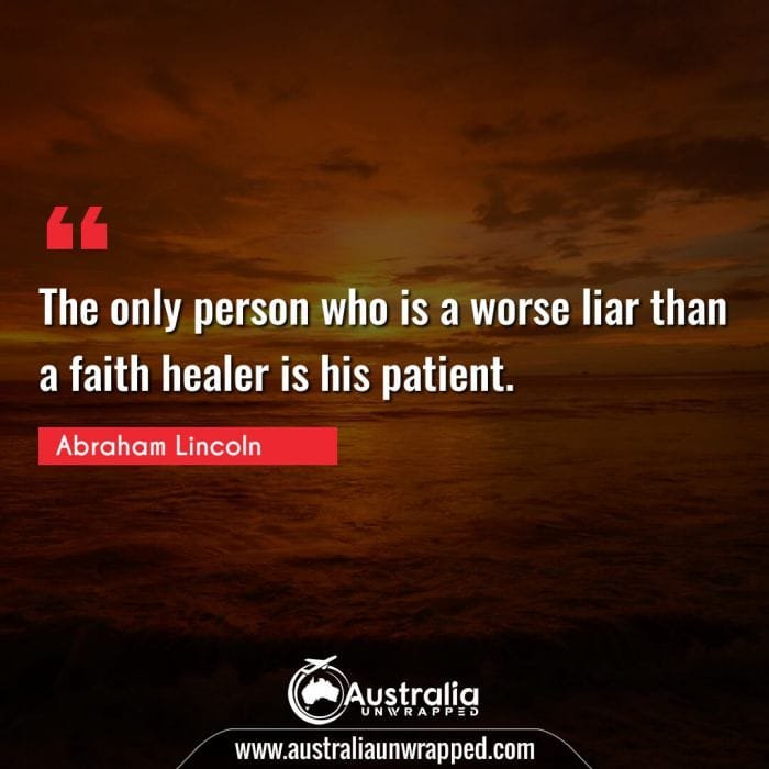 The only person who is a worse liar than a faith healer is his patient.