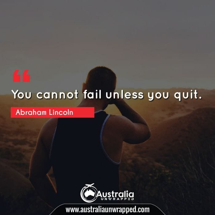  You cannot fail unless you quit.