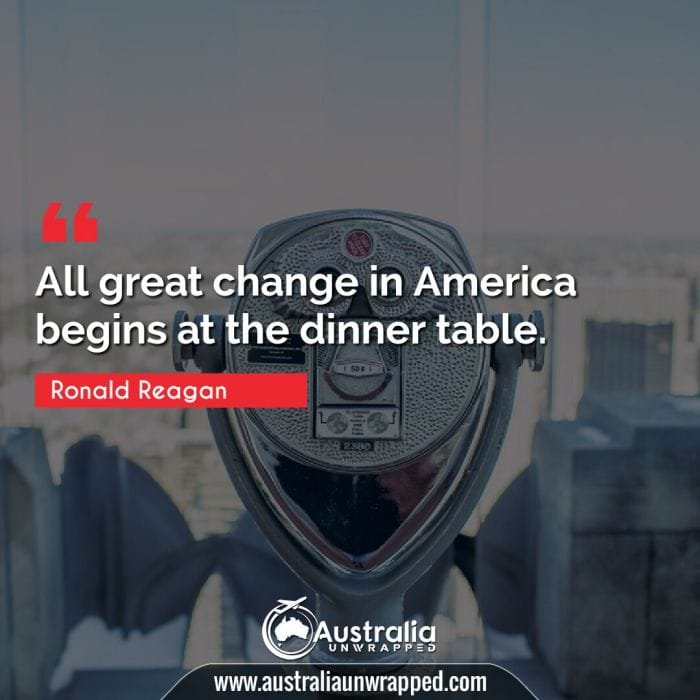 All great change in America begins at the dinner table.
 