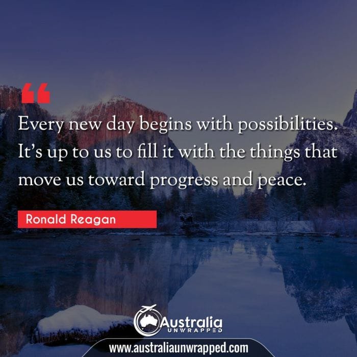 Every new day begins with possibilities. It's up to us to fill it with the things that move us toward progress and peace.