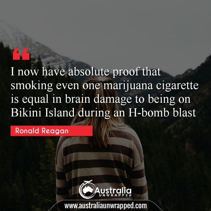 I now have absolute proof that smoking even one marijuana cigarette is equal in brain damage to being on Bikini Island during an H-bomb blast
