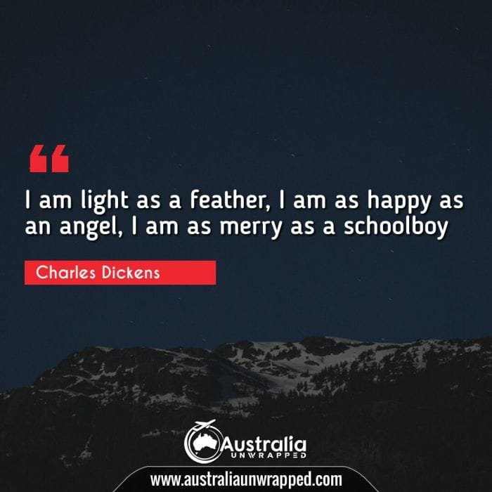 I am light as a feather, I am as happy as an angel, I am as merry as a schoolboy