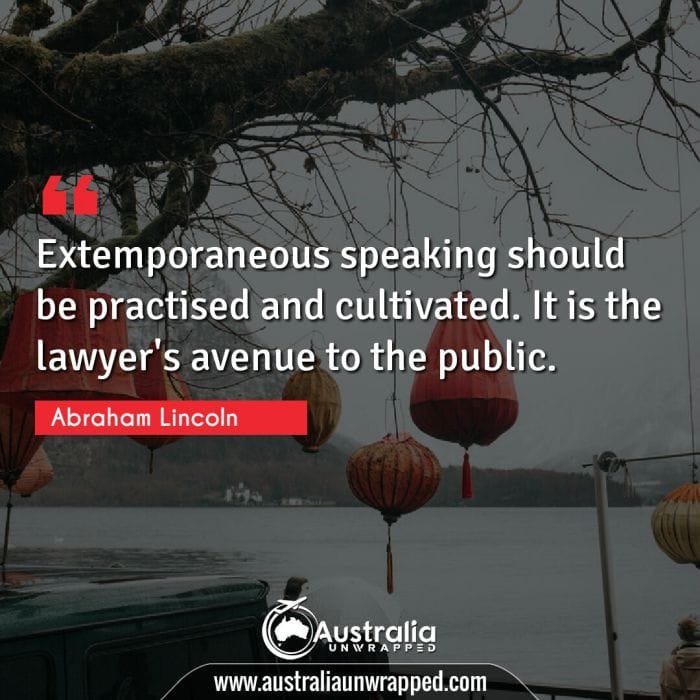  Extemporaneous speaking should be practised and cultivated. It is the lawyer's avenue to the public.