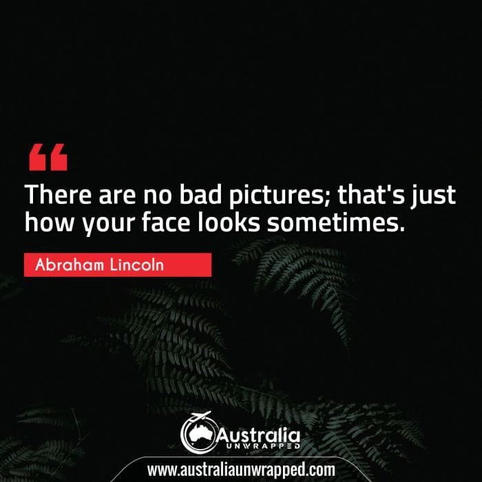 There are no bad pictures; that's just how your face looks sometimes.