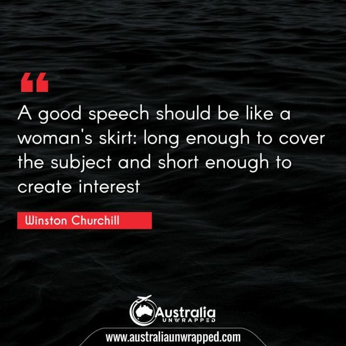 A good speech should be like a woman's skirt: long enough to cover the subject and short enough to create interest