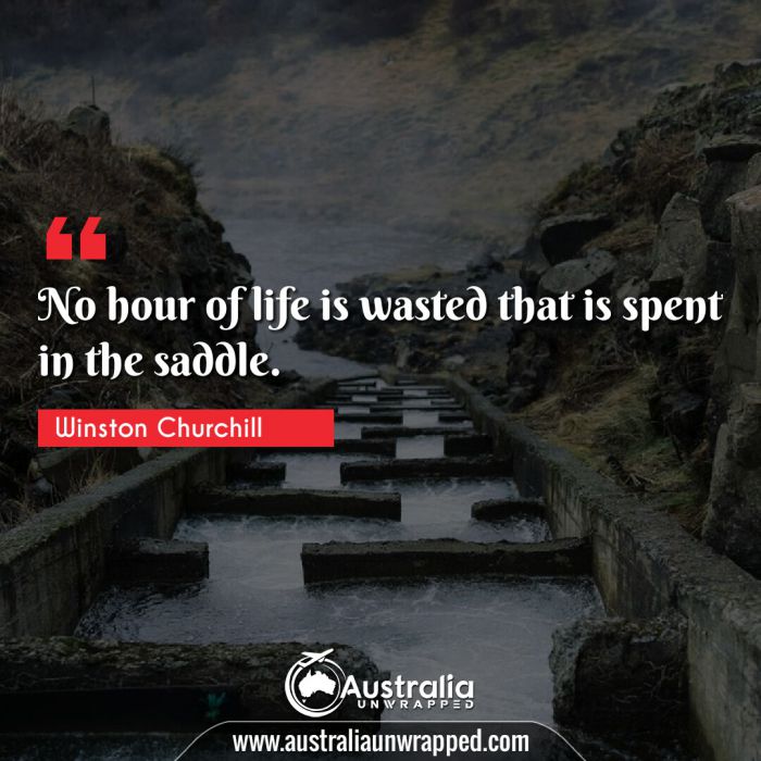 No hour of life is wasted that is spent in the saddle.