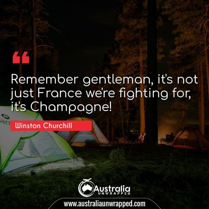 
 Remember gentleman, it's not just France we're fighting for, it's Champagne!