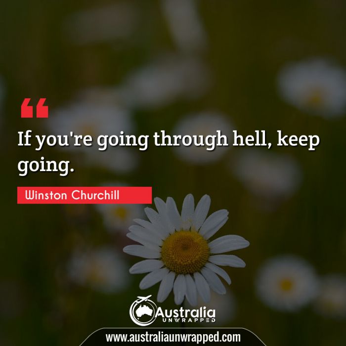 
 If you're going through hell, keep going.
