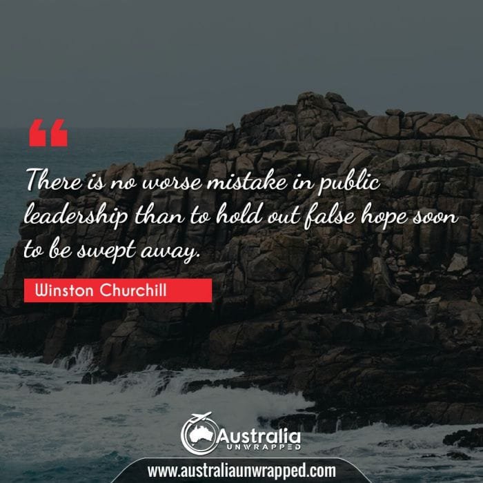 
 There is no worse mistake in public leadership than to hold out false hope soon to be swept away.