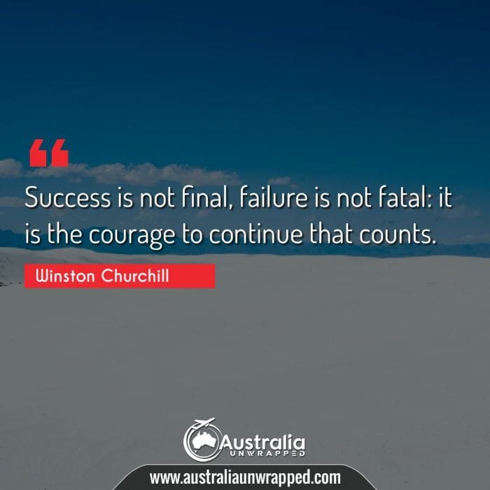  Success is not final, failure is not fatal: it is the courage to continue that counts.