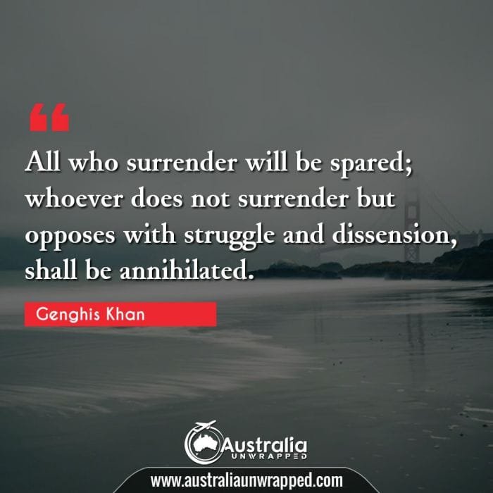 
 All who surrender will be spared; whoever does not surrender but opposes with struggle and dissension, shall be annihilated.