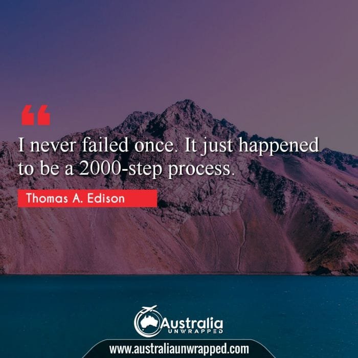 I never failed once. It just happened to be a 2000-step process.