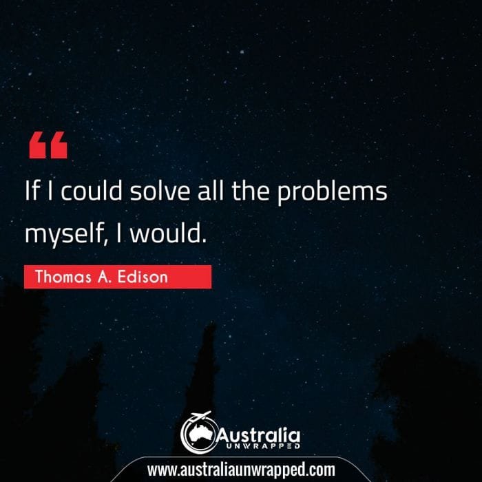 If I could solve all the problems myself, I would.