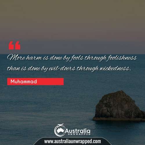 More harm is done by fools through foolishness than is done by evil-doers through wickedness.
