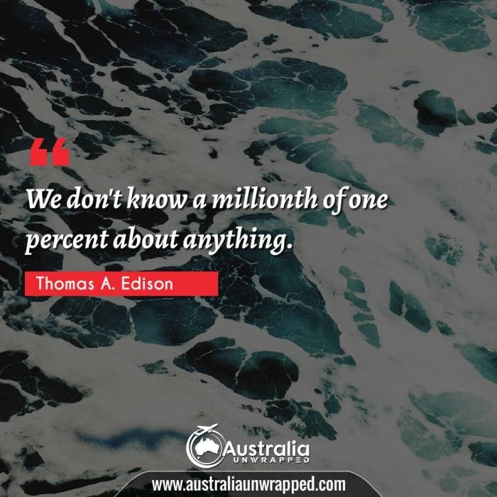 We don't know a millionth of one percent about anything.