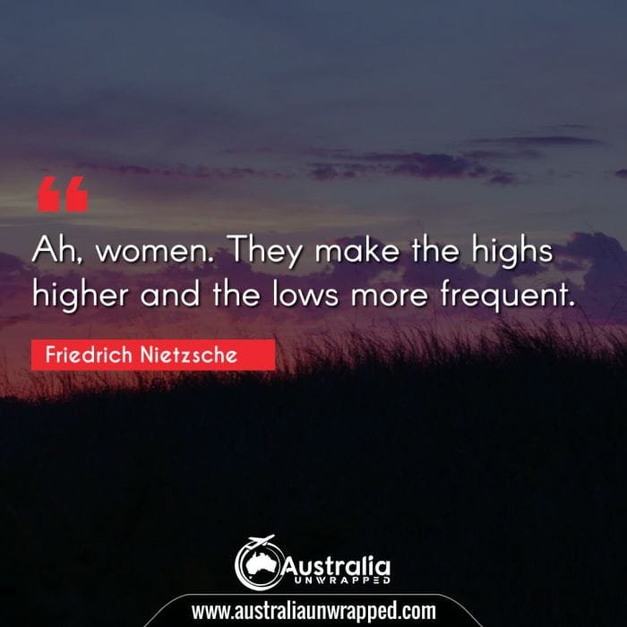 
 Ah, women. They make the highs higher and the lows more frequent.