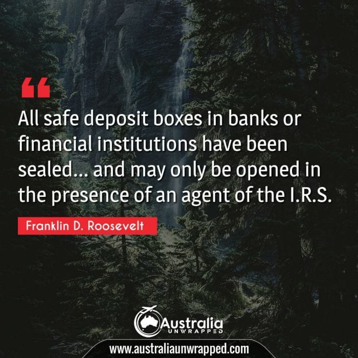 
 All safe deposit boxes in banks or financial institutions have been sealed… and may only be opened in the presence of an agent of the I.R.S.