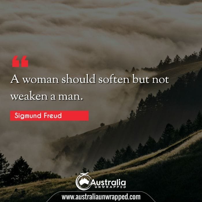 
 A woman should soften but not weaken a man.