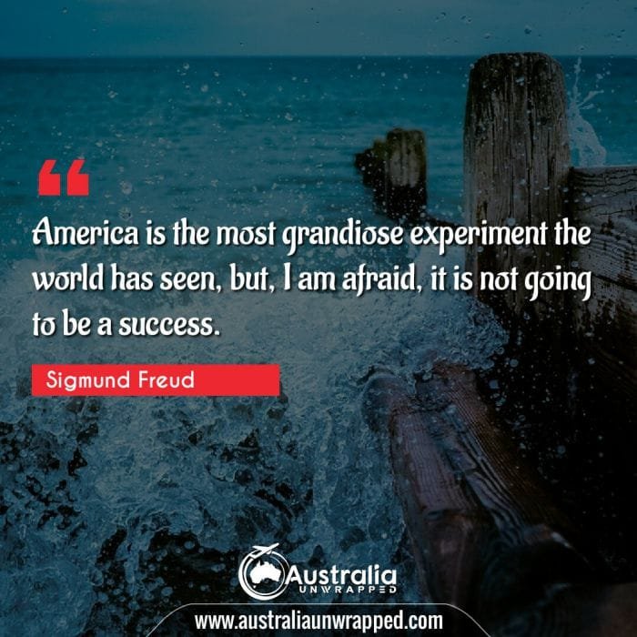 America is the most grandiose experiment the world has seen, but, I am afraid, it is not going to be a success.