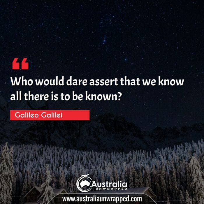 Who would dare assert that we know all there is to be known?