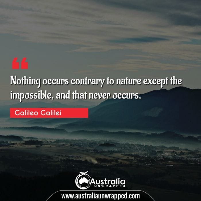 Nothing occurs contrary to nature except the impossible, and that never occurs.