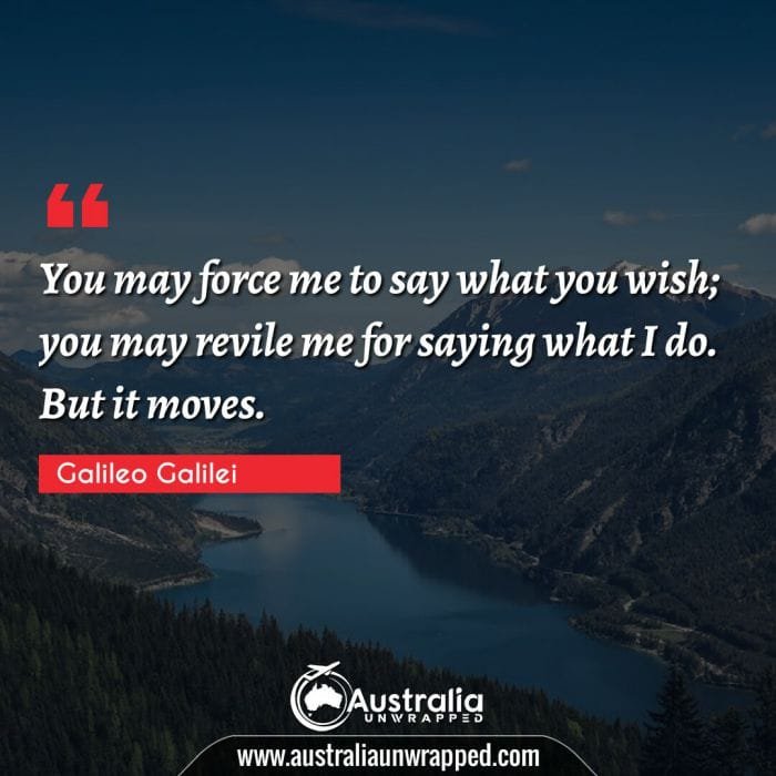 You may force me to say what you wish; you may revile me for saying what I do. But it moves.