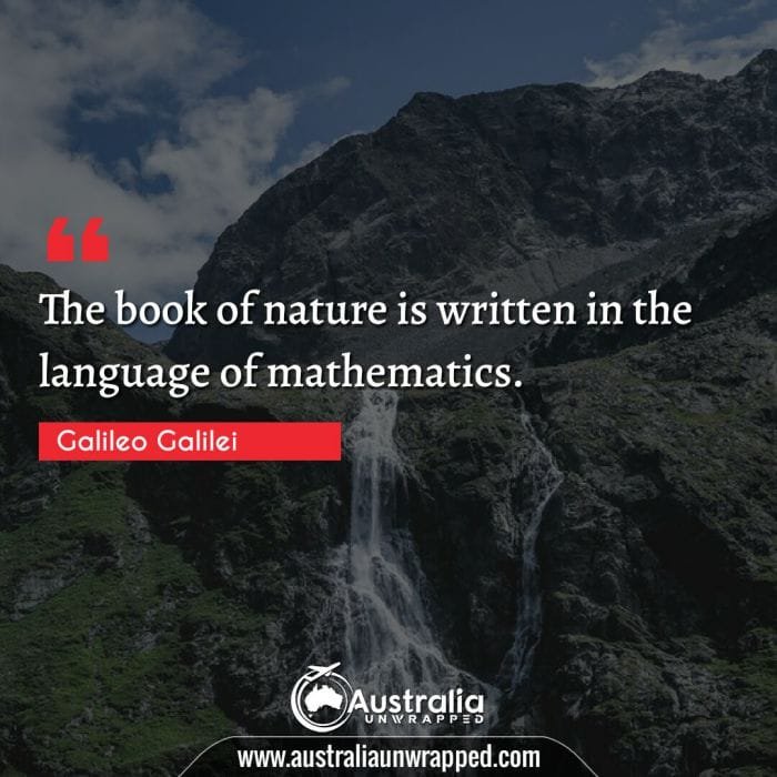 
 The book of nature is written in the language of mathematics.