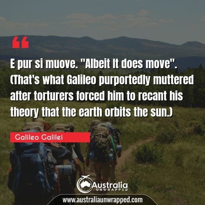 E pur si muove. Albeit It does move". (That's what Galileo purportedly muttered after torturers forced him to recant his theory that the earth orbits the sun.)"
