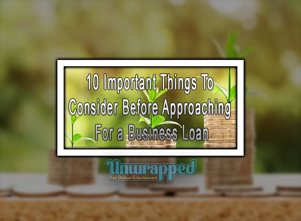 10 Important Things to Consider before Approaching for a Business Loan