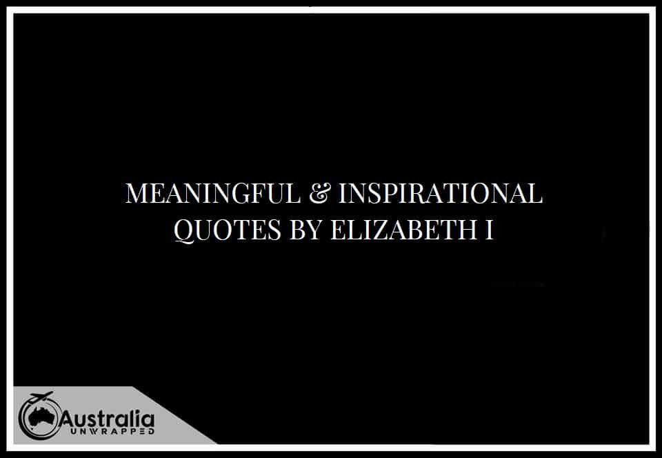 MEANINGFUL & INSPIRATIONAL QUOTES BY ELIZABETH I