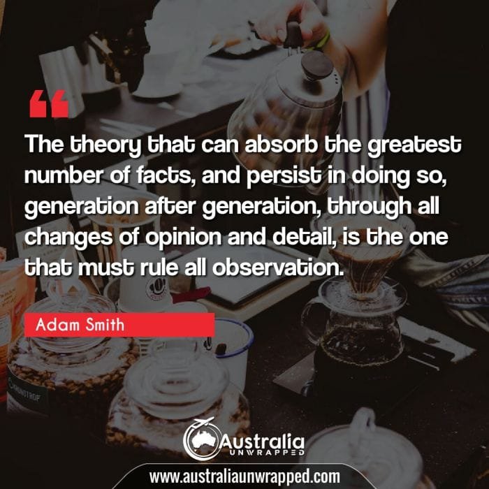 The theory that can absorb the greatest number of facts, and persist in doing so, generation after generation, through all changes of opinion and detail, is the one that must rule all observation.
