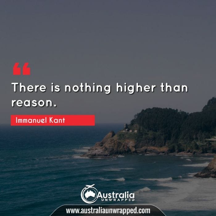  There is nothing higher than reason.