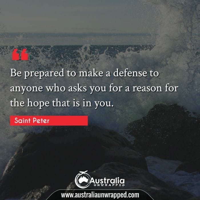 Be prepared to make a defense to anyone who asks you for a reason for the hope that is in you.
