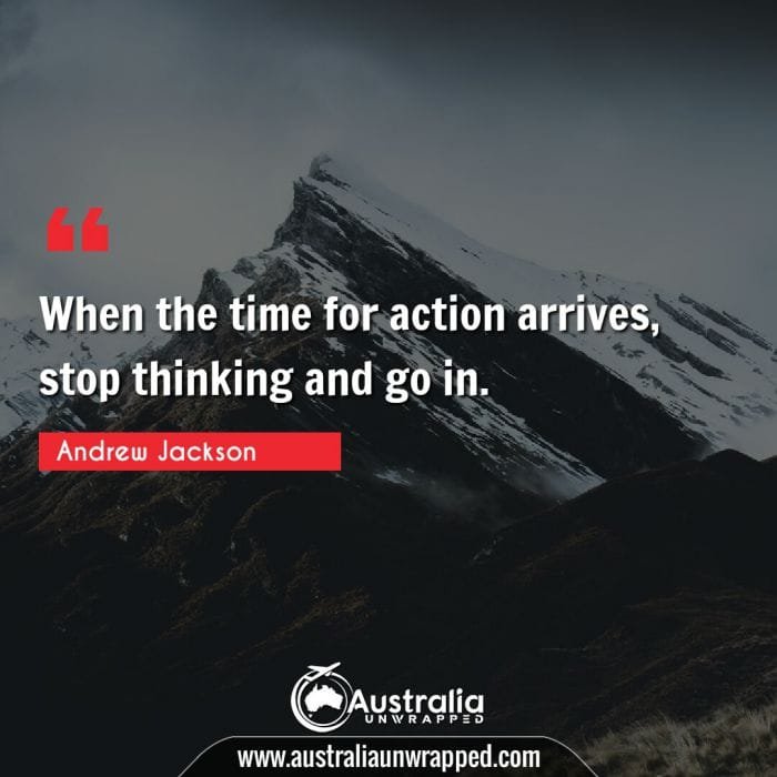 When the time for action arrives, stop thinking and go in.