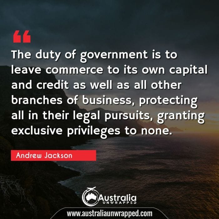 The duty of government is to leave commerce to its own capital and credit as well as all other branches of business, protecting all in their legal pursuits, granting exclusive privileges to none.