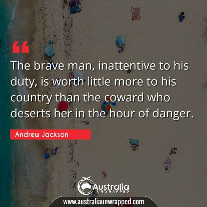The brave man, inattentive to his duty, is worth little more to his country than the coward who deserts her in the hour of danger.