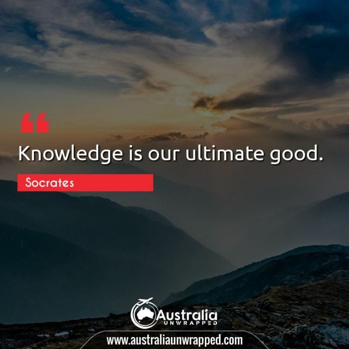  Knowledge is our ultimate good.
