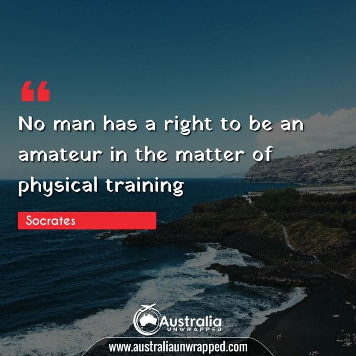  No man has a right to be an amateur in the matter of physical training
