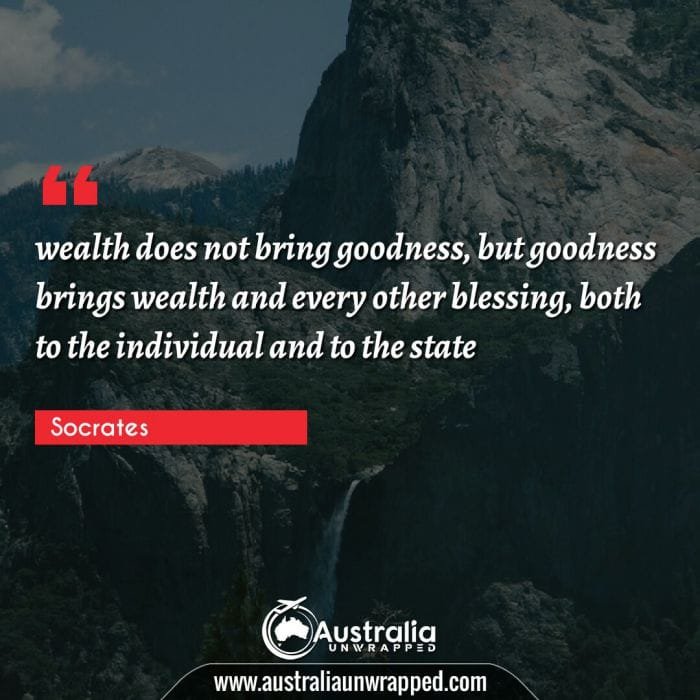 wealth does not bring goodness, but goodness brings wealth and every other blessing, both to the individual and to the state